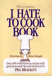 Compleat I Hate To Cook Book - Over 440 World-famous Recipes With Good-humored Tips & Shortcuts, by Peg Bracken