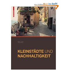 Kleinst�dte und Nachhaltigkeit: Konzepte f�r Wirtschaft, Umwelt und soziales Leben