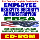 21st Century Complete Guide to the Employee Benefits Security Administration (EBSA) - ERISA Enforcement, COBRA, 401(K), Pensions, Retirement and Health Plans, Laws, Rules, Compliance, (CD-ROM)