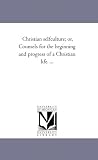 Christian selfculture; or, Counsels for the beginning and progress of a Christian life. ...