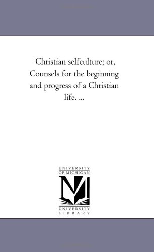 Christian selfculture; or, Counsels for the beginning and progress of a Christian life. ...