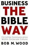 Business the Bible Way: Christlike Communication Within Corporate Culture