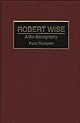 Robert Wise: A Bio-Bibliography (Bio-Bibliographies in the Performing Arts)