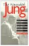 The Wounded Jung: Effects of Jung's Relationships on His Life and Work (Psychosocial Issues)