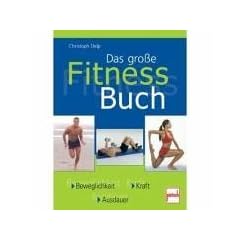 Das gro�e Fitness-Buch: Beweglichkeit - Kraft - Ausdauer
