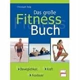 Das gro�e Fitness-Buch: Beweglichkeit - Kraft - Ausdauer