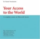 Your Access to the World: A Complete Course on Microsoft Access (Visual Training series)