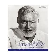 Ernest Hemingway - Sein Leben in Bildern und Dokumenten