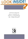 Astronomy and general physics. Considered with reference to natural theology ... By ... William Whewell ...