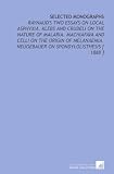 Selected Monographs: Raynaud's Two Essays on Local Asphyxia.  Klebs and Crudeli on the Nature of Malaria.  Machiafava and Celli on the Origin of Melanaemia.  Neugebauer on Spondylolisthesis [ 1888 ]