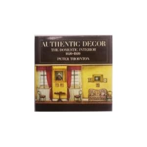 Authentic Decor: The Domestic Interior 1620-1920