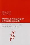 Produkt-Bild: Alternative Bezugswege im Sortimentsbuchhandel. Eine Analyse der Bezugsmodelle von eBuch, KNV und LG Buch