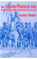 The Austro-Prussian War: Austria's War with Prussia and Italy in 1866