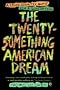 The Twenty Something American Dream: A Cross Country Quest for a Generation