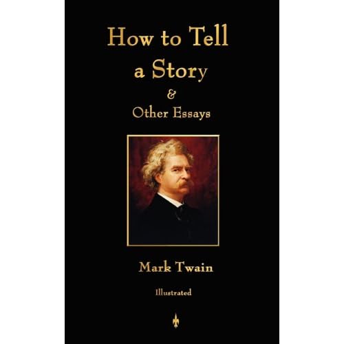 How to Tell a Story and Other Essays (The Writings of Mark Twain)