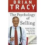 The Psychology of Selling: Increase Your Sales Faster and Easier Than You Ever Thought Possible