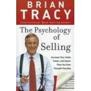 The Psychology of Selling: Increase Your Sales Faster and Easier Than You Ever Thought Possible