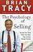 The Psychology of Selling: Increase Your Sales Faster and Easier Than You Ever Thought Possible