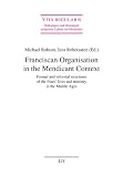 Franciscan organisation in the Mendicant context : formal and informal structures of the friars' lives and ministry in the Middle Ages