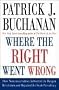 Where the Right Went Wrong: How Neoconservatives Subverted the Reagan Revolution and Hijacked the Bush Presidency Where the Right Went Wrong: How Neoconservatives Subverted the Reagan Revolution and Hijacked the Bush Presidency