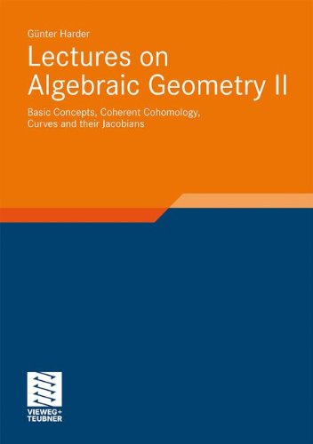 Lectures on Algebraic Geometry II: Basic Concepts, Coherent Cohomology, Curves and their Jacobians (Aspects of Mathematics)