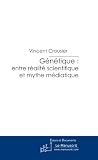 G�n�tique: entre r�alit� scientifique et mythe m�diatique : La presse de vulgarisation scientifique peut-elle int�grer un changement de paradigme ?