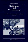 Produkt-Bild: Christentum und Urbanisierung:  Katholiken und Protestanten in M&uuml;nster und Bochum 1830-1933