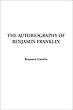 The Autobiography of Benjamin Franklin