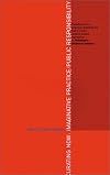 Curating Now: Imaginative Practice/Public Responsibility