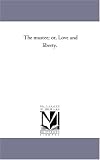 The mustee; or, Love and liberty.