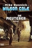 Wilson Cole: Die Meuterer: Roman - Mike Resnick