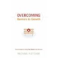 Overcoming Barriers to Growth: Proven Strategies for Taking Your Church to the Next Level by Michael Fletcher