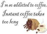 I'm so addicted to coffee, Instant coffee takes too long T-Shirt (Various Colors Available)