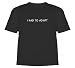 I Had to Adapt Shirt High Quality T-Shirt