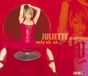Juliette Schoppmann - Only Uh, Uh, ... - Zortam Music
