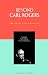 Beyond Carl Rogers (Psychology/self-help)