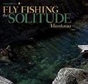 Fly Fishing the Solitude: Montana