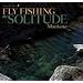 Fly Fishing the Solitude: Montana