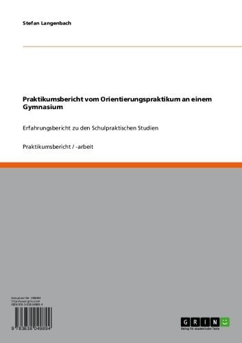 Praktikumsbericht vom Orientierungspraktikum an einem Gymnasium: Erfahrungsbericht zu den Schulpraktischen Studien (German Edition)