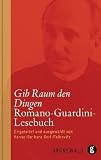 Gib Raum den Dingen: Romano-Guardini-Lesebuch