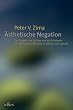 �sthetische Negation: Das Subjekt, das Sch�ne und das Erhabene von Mallarm� und Val�ry zu Adorno und Lyotard