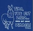 Napoleon Dynamite Tina you Fat Lard T-shirt Blue