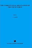 Review Brill Academic Publishers  / Developments in International Law, the Current Legal Regulation of the Use of Force (Developments in International Law) (Developments in International Law)