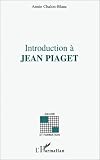 Introduction à Jean Piaget par Annie Chalon-Blanc Introduction à Jean Piaget par Chalon-Blanc