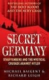 Secret Germany: Claus Von Stauffenberg and the Mystical Crusade Against Hitler