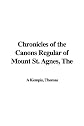 The Chronicles of the Canons Regular of Mount St. Agnes