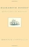 Elizabeth Bishop: Questions of Mastery