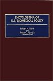 Encyclopedia Of U.S. Biomedical Policy