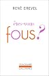 �tes-vous fous?