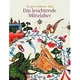 Das leuchtende Mittelalter. Sonderausgabevon "Jacques Dalarun"